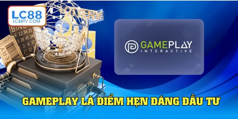 Gameplay là điểm hẹn đáng đầu tư