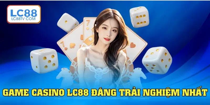 Top 5 game casino LC88 đáng trải nghiệm nhất